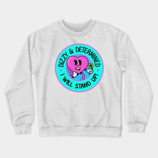 Dizzy and Determined... I Will Stand Up - POTS Crewneck Sweatshirt